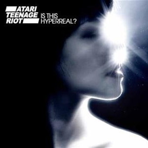 Atari Teenage Riot Is This Hyperreal? front cover image picture